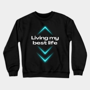 Living my best life, Lifestyle quotes, life quotes, inspirational saying Crewneck Sweatshirt